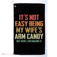 Its Not Easy Being My Wifes Arm Candy Golf Towel thumb 0