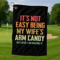 Its Not Easy Being My Wifes Arm Candy Golf Towel thumb 1