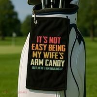 Its Not Easy Being My Wifes Arm Candy Golf Towel thumb 2
