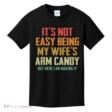 Its Not Easy Being My Wifes Arm Candy Kids T-Shirt