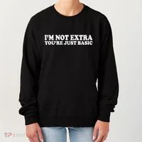 Im Not Extra Youre Just Basic Funny Gift Women's Sweatshirt thumb 0