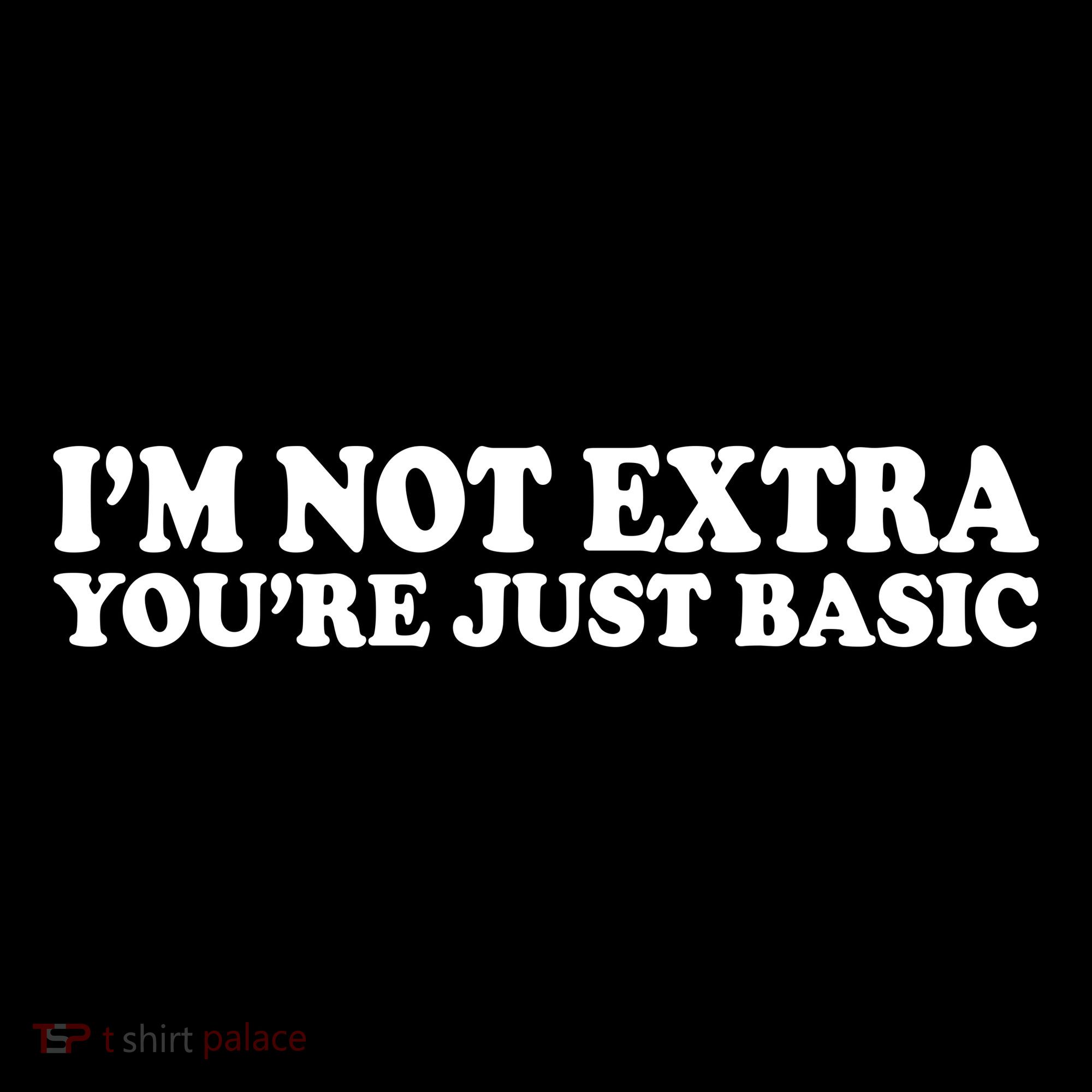 Im Not Extra Youre Just Basic Funny Gift Women's Hoodie