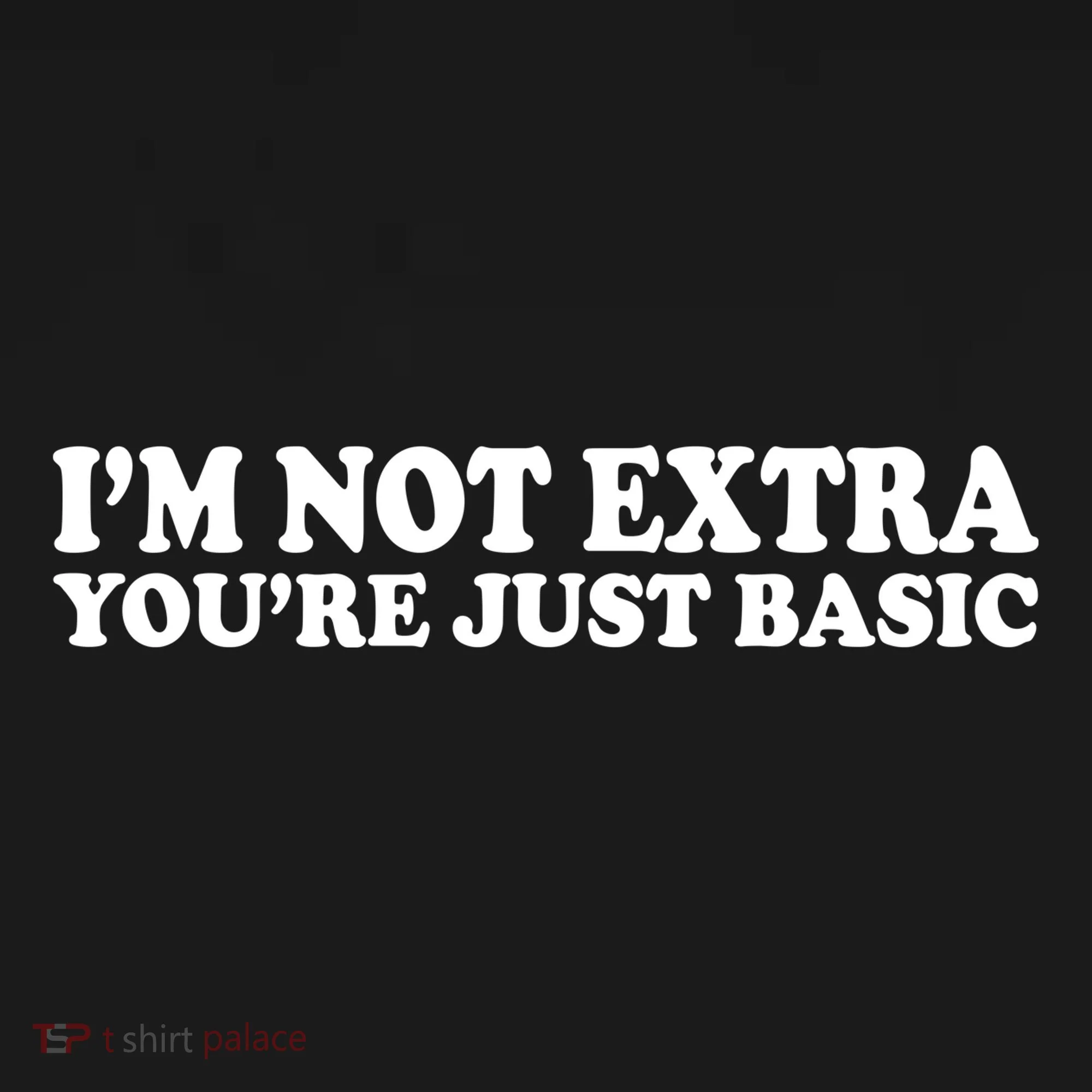 Im Not Extra Youre Just Basic Funny Gift Women's Hoodie