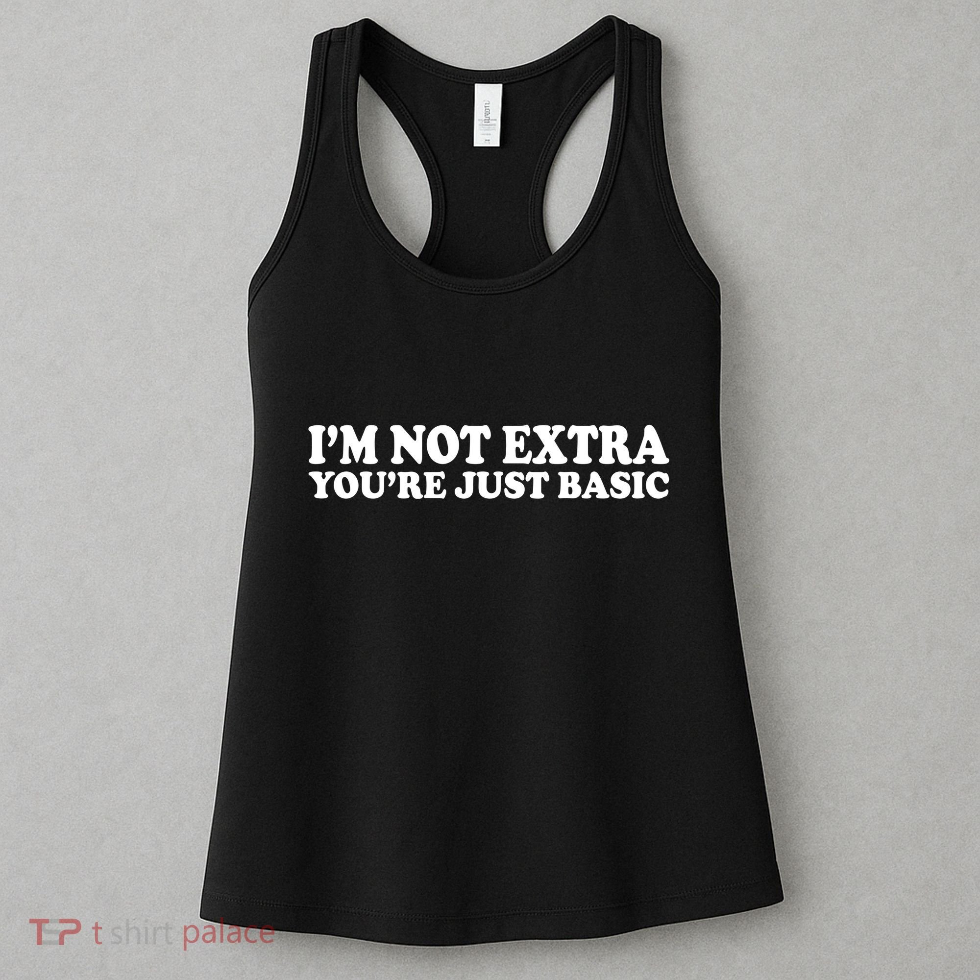 Im Not Extra Youre Just Basic Funny Gift Women's Tank Top