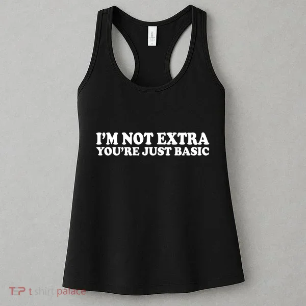 Im Not Extra Youre Just Basic Funny Gift Women's Tank Top
