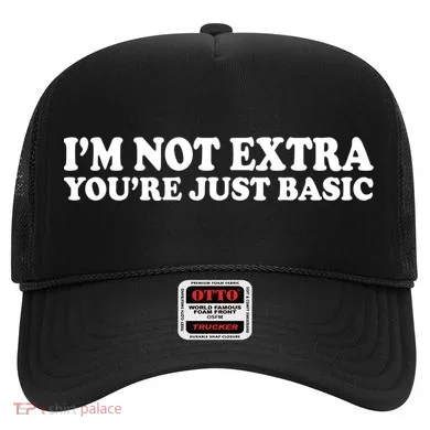 Im Not Extra Youre Just Basic Funny Gift Hat