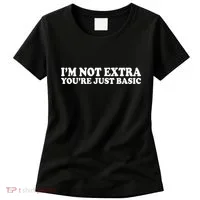 Im Not Extra Youre Just Basic Funny Gift Women's T-Shirt thumb 0