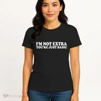 Im Not Extra Youre Just Basic Funny Gift Women's T-Shirt thumb 4