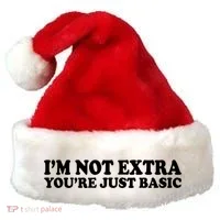 Im Not Extra Youre Just Basic Funny Gift Santa Hat thumb 0