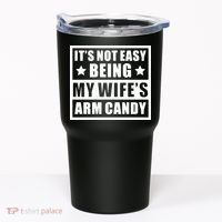 It's Not Easy Being My Wife's Arm Candy Tumbler thumb 0