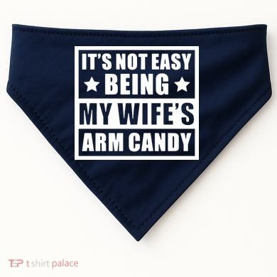 It's Not Easy Being My Wife's Arm Candy USA-Made Doggie Bandana