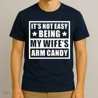 It's Not Easy Being My Wife's Arm Candy T-Shirt thumb 3