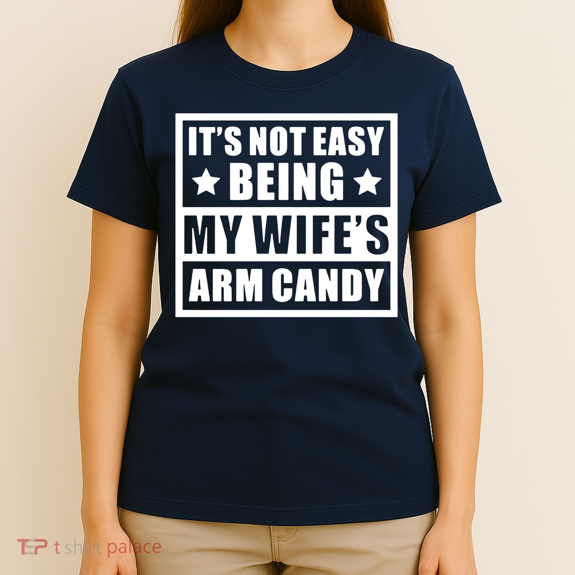 It's Not Easy Being My Wife's Arm Candy T-Shirt