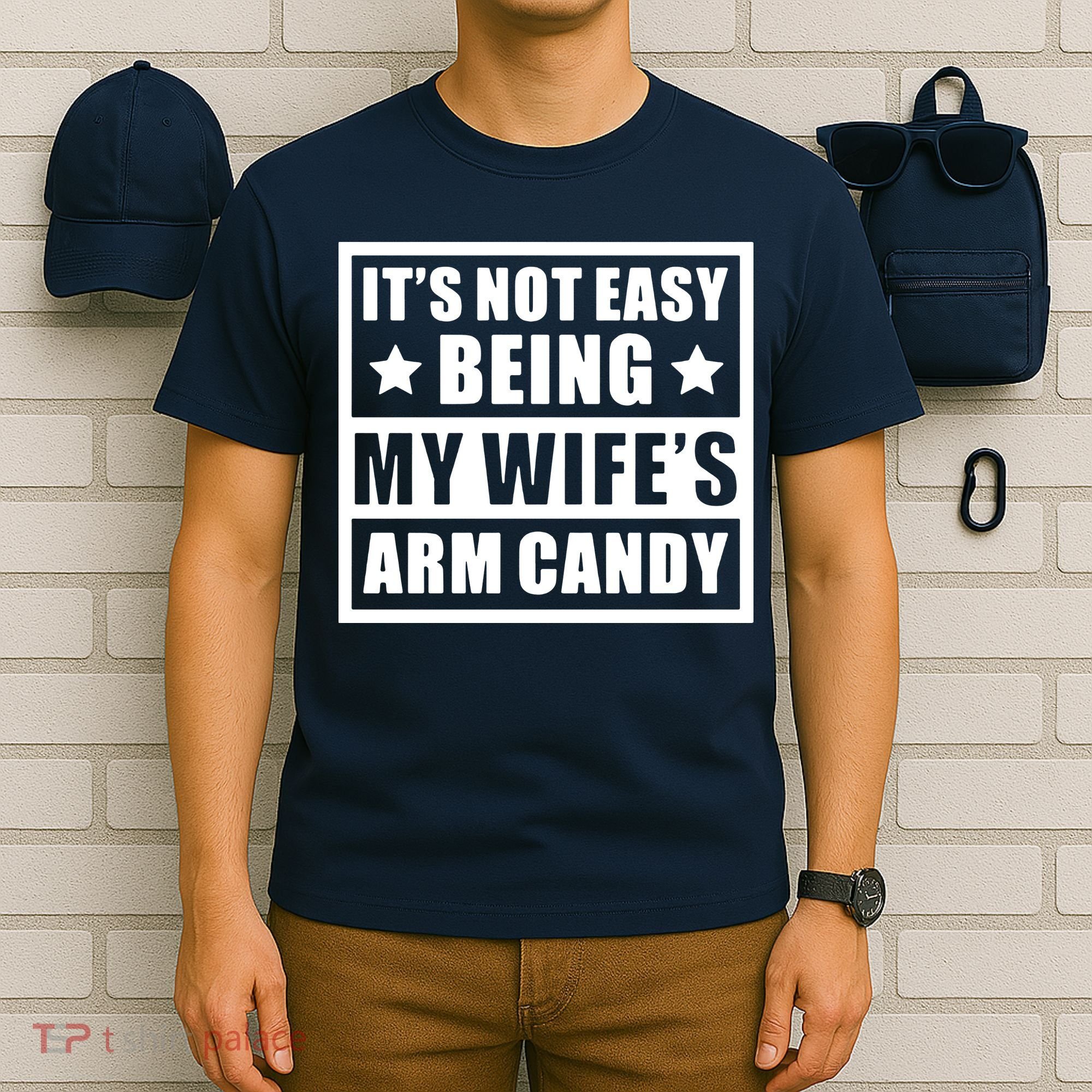 It's Not Easy Being My Wife's Arm Candy T-Shirt