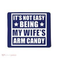 It's Not Easy Being My Wife's Arm Candy Mousepad thumb 0