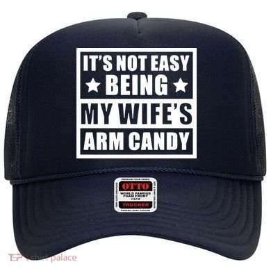 It's Not Easy Being My Wife's Arm Candy Hat