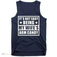 It's Not Easy Being My Wife's Arm Candy Tank Top thumb 0