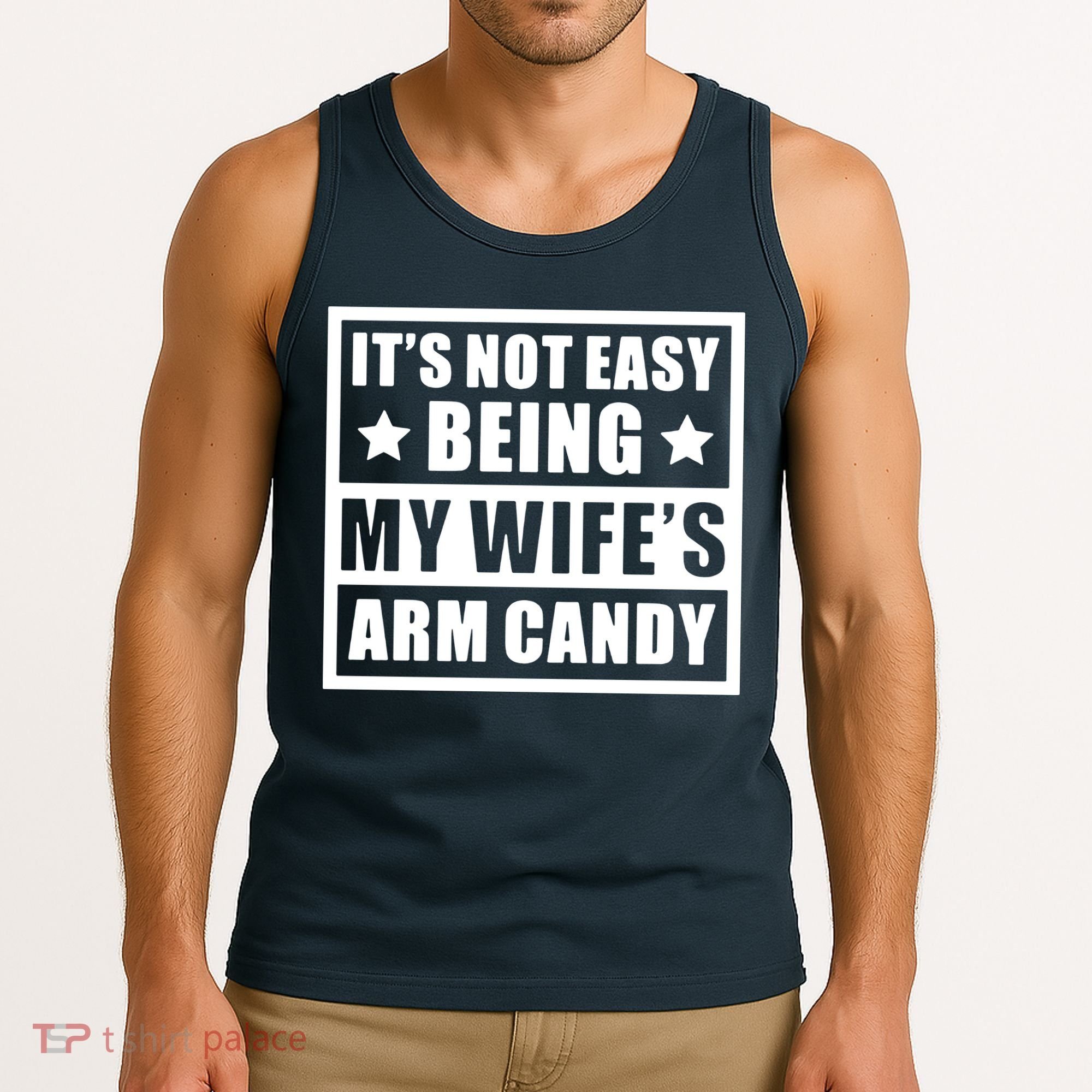 It's Not Easy Being My Wife's Arm Candy Tank Top