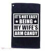 It's Not Easy Being My Wife's Arm Candy Golf Towel thumb 0