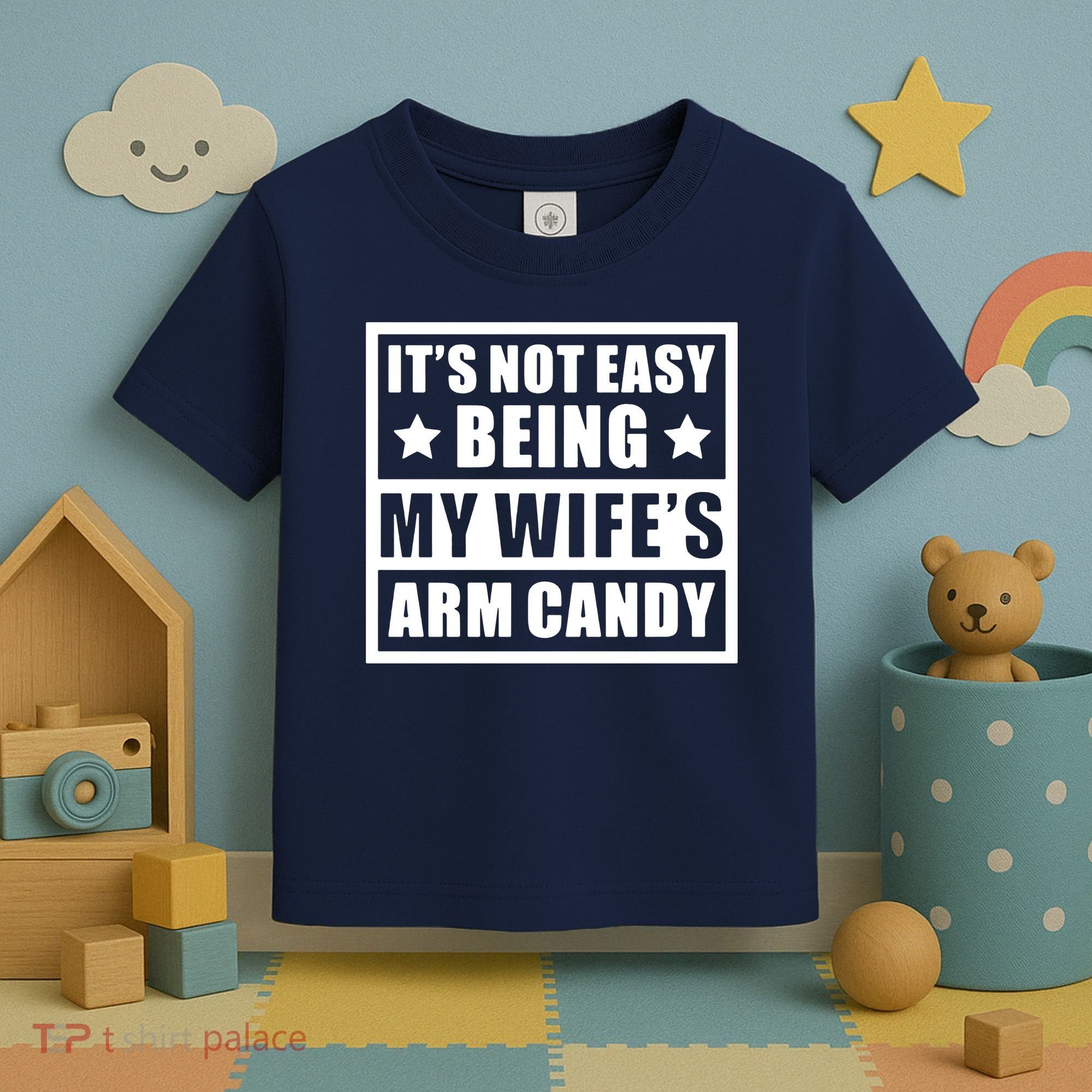 It's Not Easy Being My Wife's Arm Candy Toddler T-Shirt
