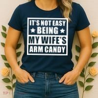 It's Not Easy Being My Wife's Arm Candy Women's T-Shirt thumb 2