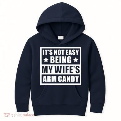 It's Not Easy Being My Wife's Arm Candy Kids Hoodie