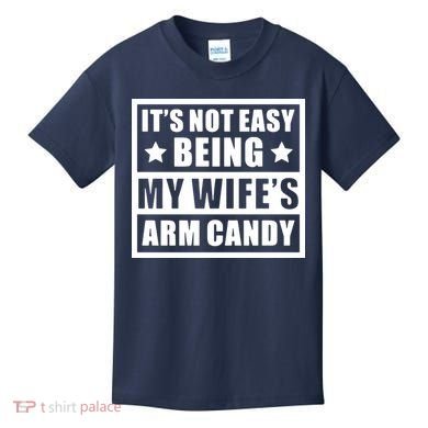 It's Not Easy Being My Wife's Arm Candy Kids T-Shirt