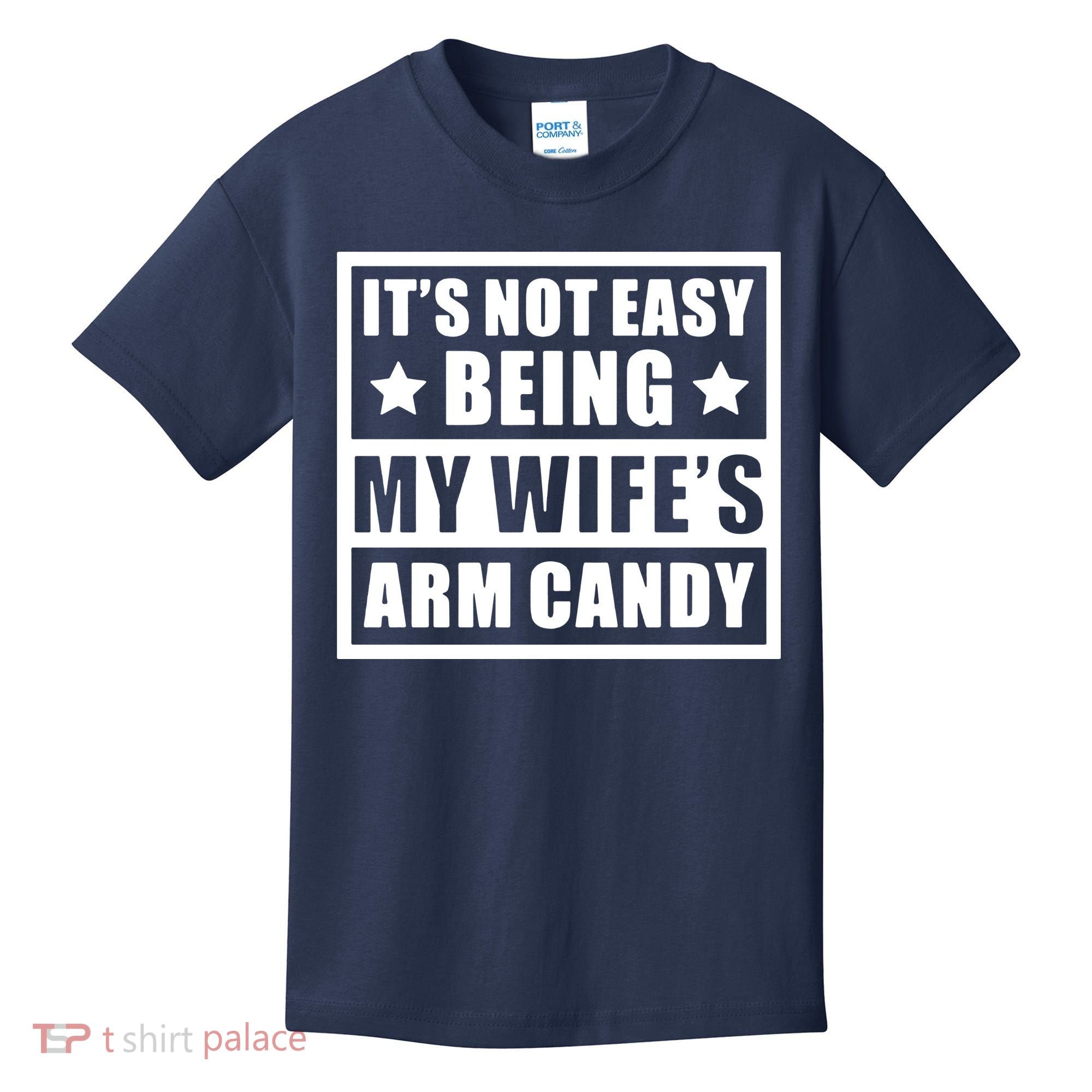 It's Not Easy Being My Wife's Arm Candy Kids T-Shirt