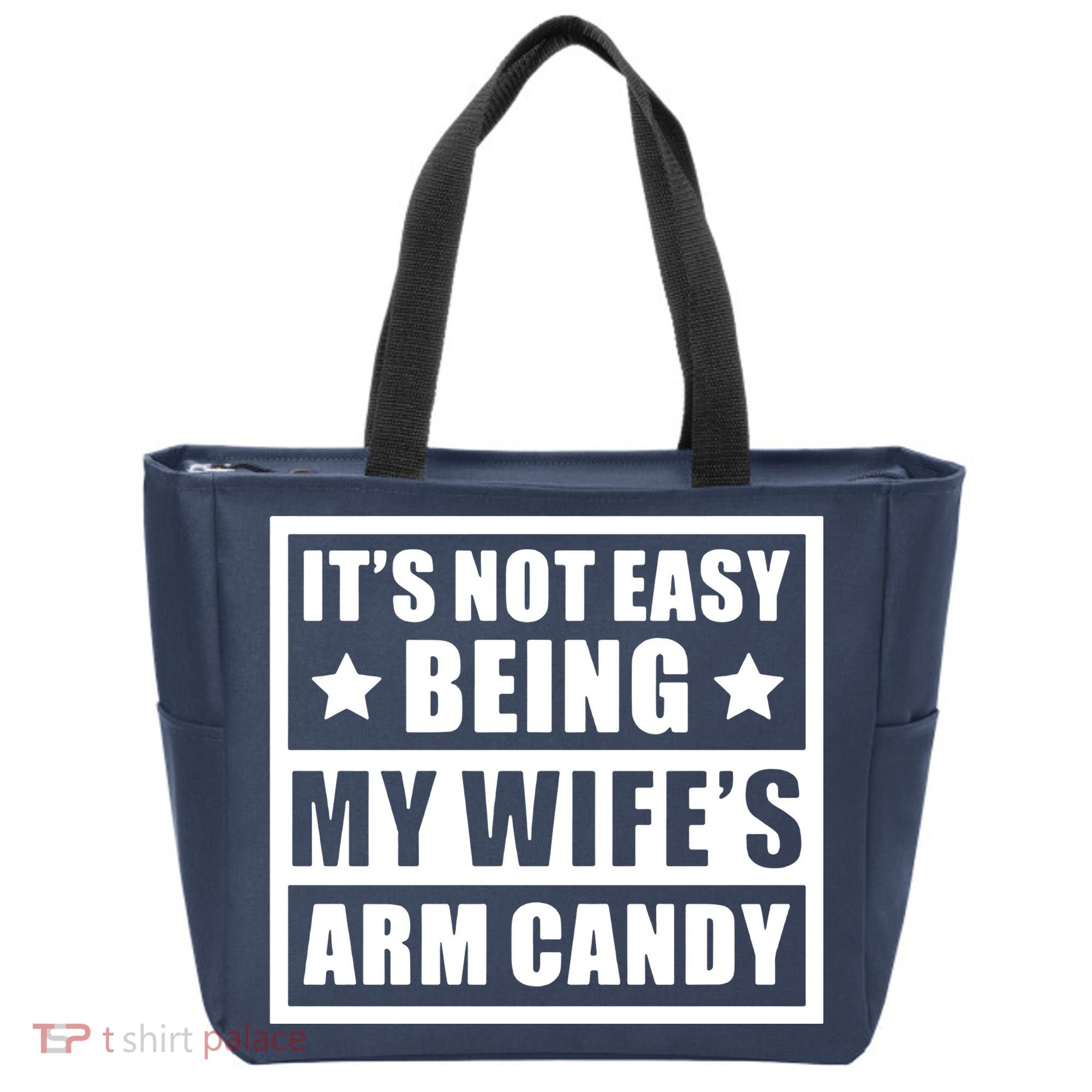 It's Not Easy Being My Wife's Arm Candy Tote Bag