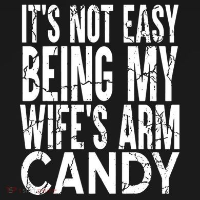 Its Not Easy Being My Wifes Arm Candy Sweatshirt