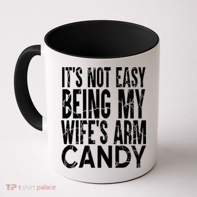 Its Not Easy Being My Wifes Arm Candy Coffee Mug