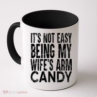 Its Not Easy Being My Wifes Arm Candy Coffee Mug thumb 0