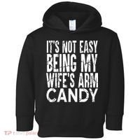 Its Not Easy Being My Wifes Arm Candy Toddler Hoodie thumb 0