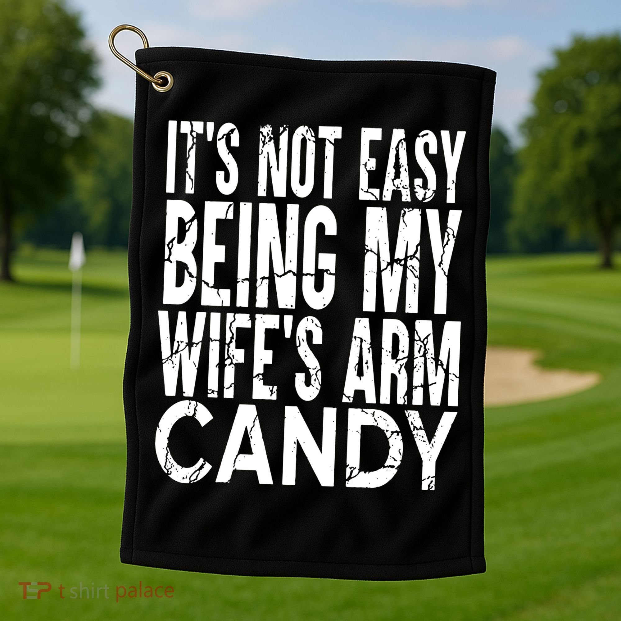 Its Not Easy Being My Wifes Arm Candy Golf Towel
