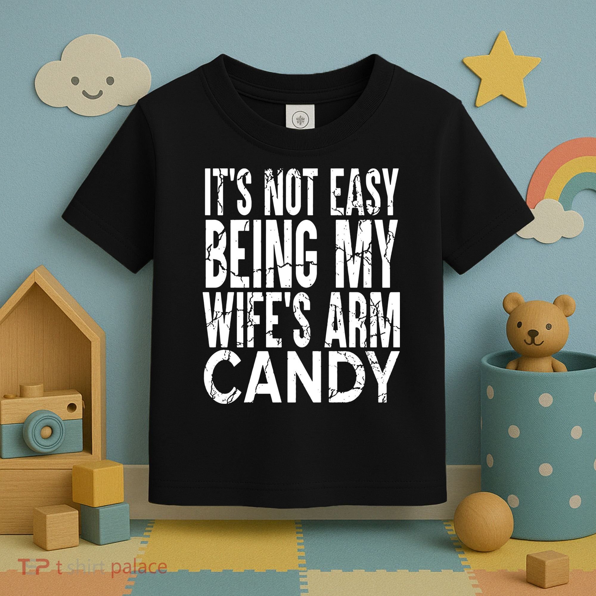 Its Not Easy Being My Wifes Arm Candy Toddler T-Shirt