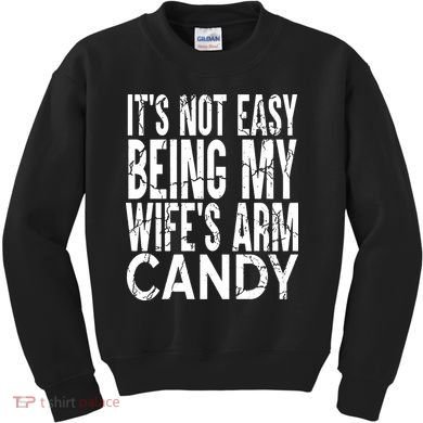 Its Not Easy Being My Wifes Arm Candy Kids Sweatshirt