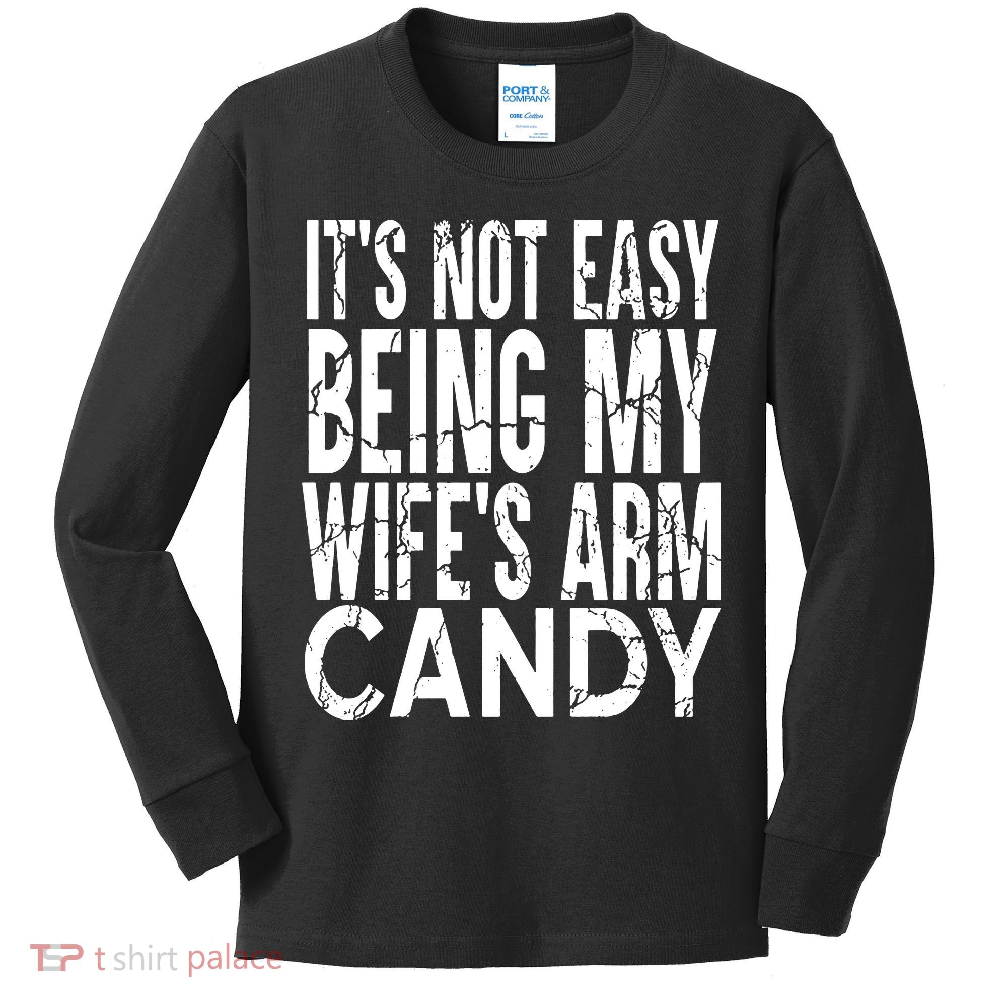 Its Not Easy Being My Wifes Arm Candy Kids Long Sleeve Shirt