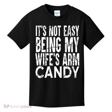 Its Not Easy Being My Wifes Arm Candy Kids T-Shirt