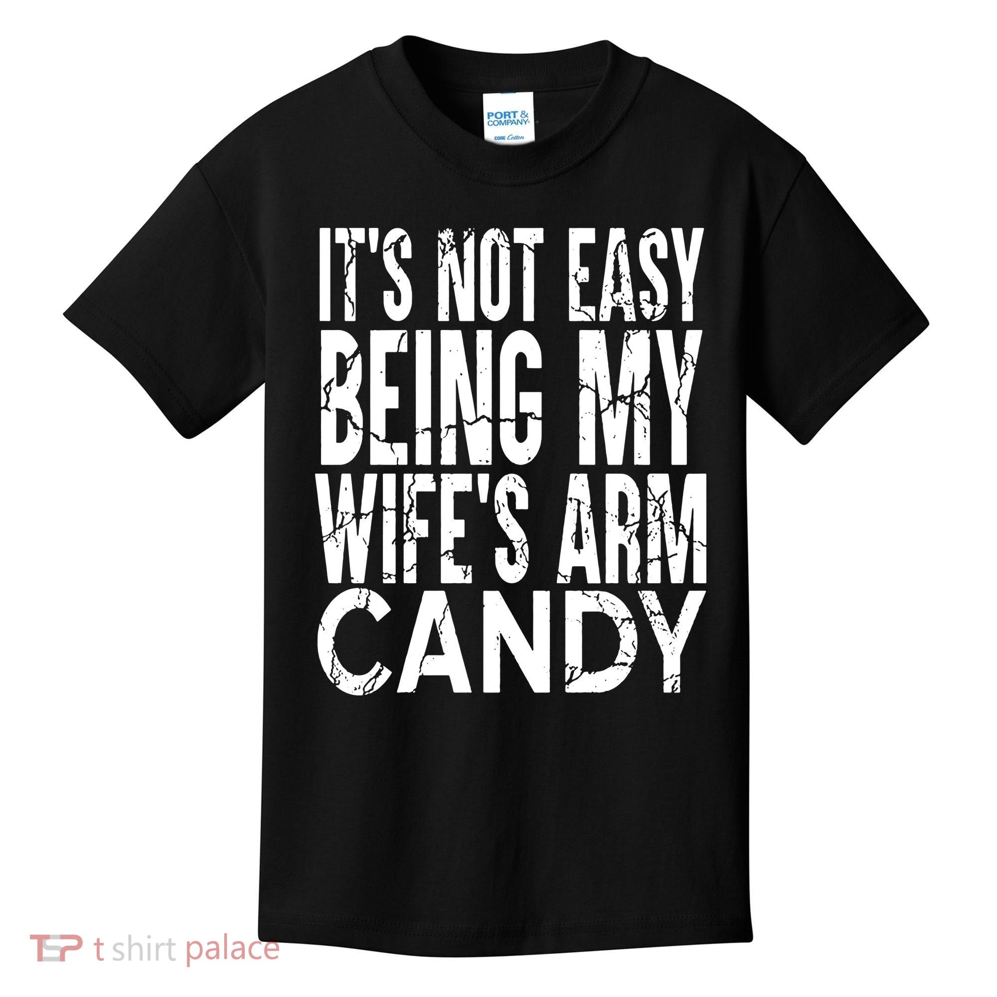 Its Not Easy Being My Wifes Arm Candy Kids T-Shirt