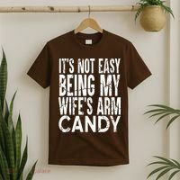 Its Not Easy Being My Wifes Arm Candy T-Shirt thumb 2