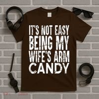 Its Not Easy Being My Wifes Arm Candy T-Shirt thumb 5