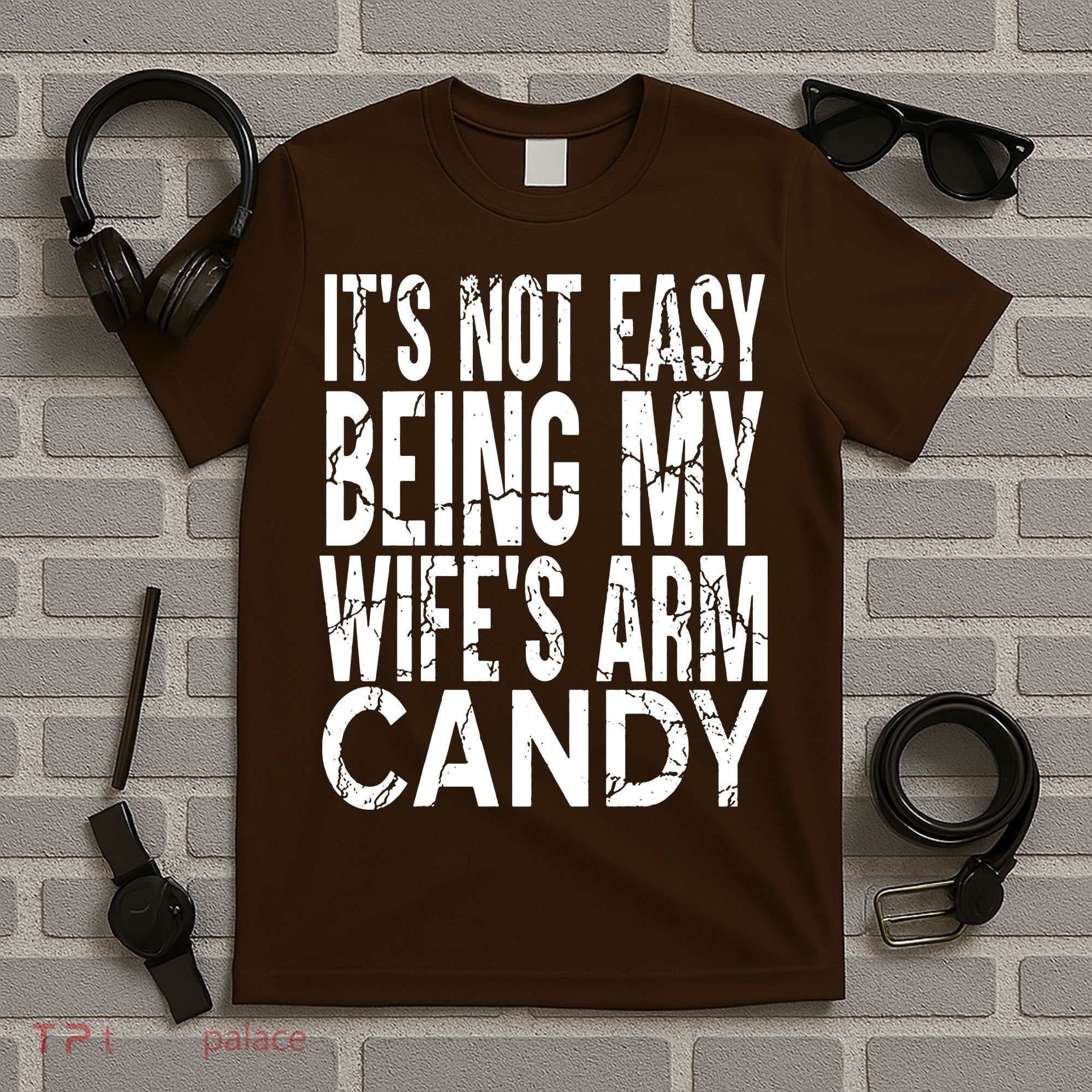 Its Not Easy Being My Wifes Arm Candy T-Shirt
