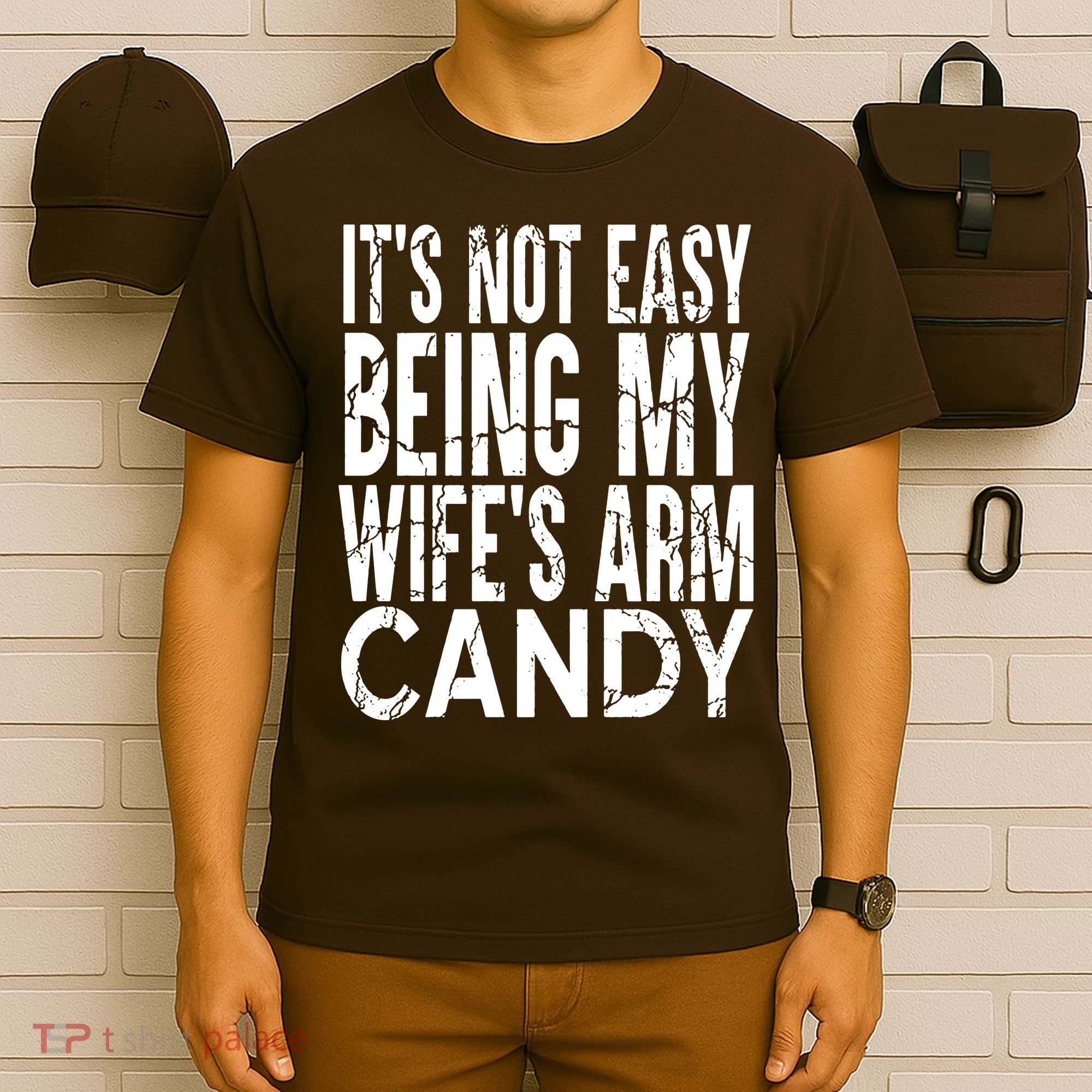 Its Not Easy Being My Wifes Arm Candy T-Shirt