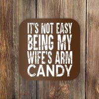 Its Not Easy Being My Wifes Arm Candy Coaster thumb 0