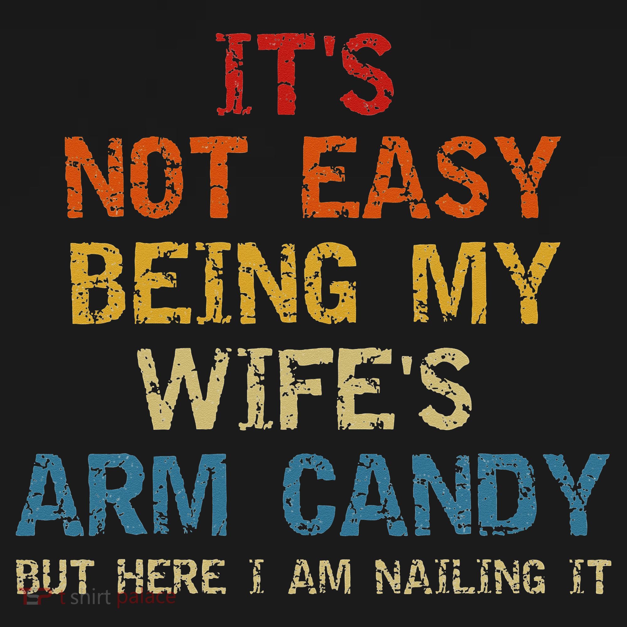 It's Not Easy Being My Wife's Arm Candy but here i am nailin Sweatshirt