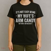 It's Not Easy Being My Wife's Arm Candy But Here I Am Nailin T-Shirt thumb 4