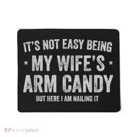 It's Not Easy Being My Wife's Arm Candy But Here I Am Nailin Mousepad thumb 0