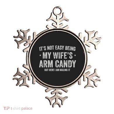 It's Not Easy Being My Wife's Arm Candy But Here I Am Nailin Ornament