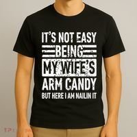 Its Not Easy Being My WifeS Arm Candy Funny Fathers Day Dad T-Shirt thumb 3