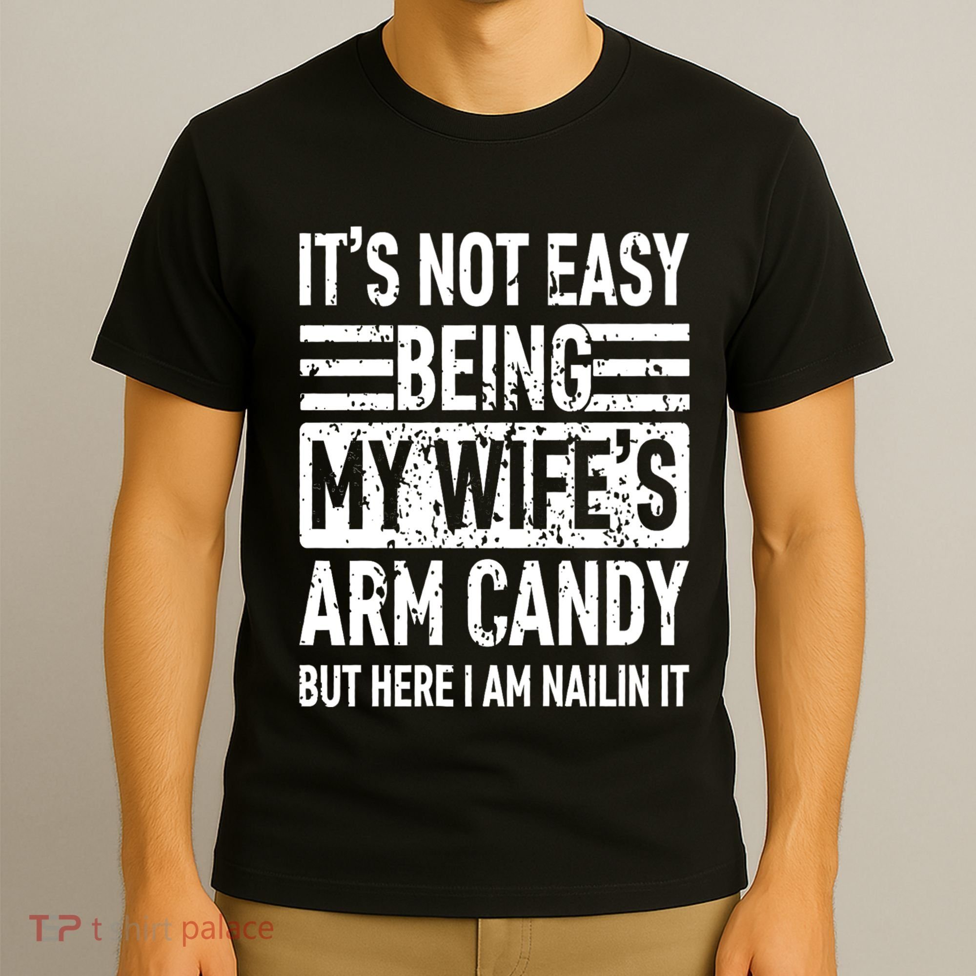 Its Not Easy Being My WifeS Arm Candy Funny Fathers Day Dad T-Shirt